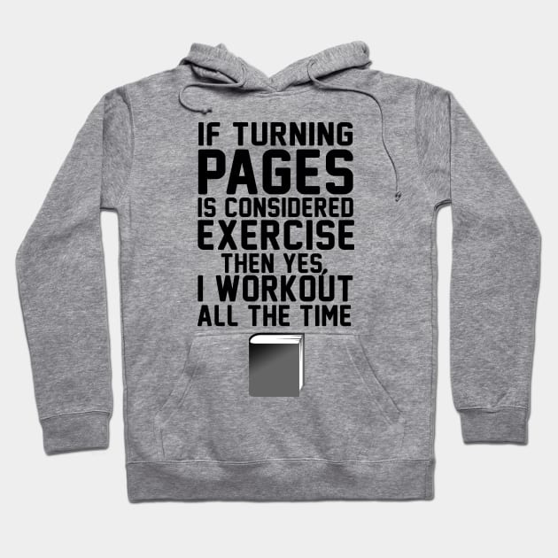 If Turning Pages Is Considered Excercise  Then Yes, I Workout  All The Time Hoodie by shopbudgets